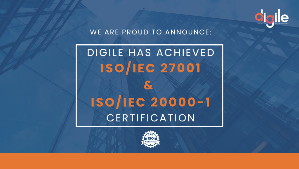 Digile Has Achieved
ISO/IEC 27001
&
ISO/IEC 20000-1
Certification